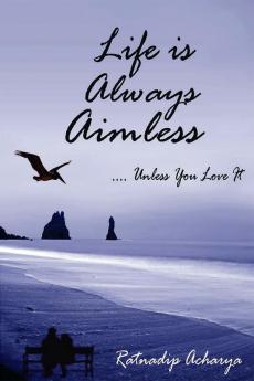 Life is always aimless