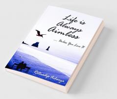 Life is always aimless