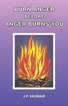 Burn Anger Before Anger Burns You