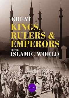 Greatt Kings Rulers and Emperors of the Islamic World