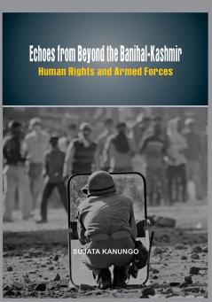 Echoes from Beyond the Banihal-Kashmir : Human Rights and Armed Forces