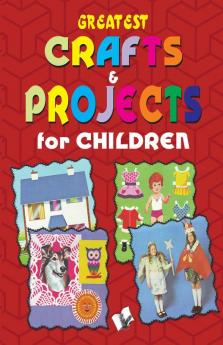 Greatest Crafts & Projects For Children