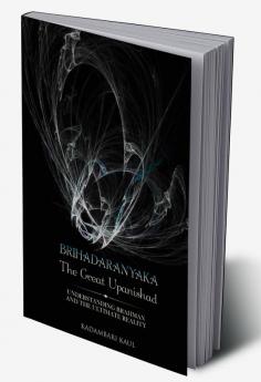 BRIHADAARANYAKA ~ THE GREAT UPANISHAD