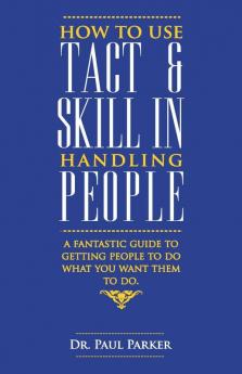 How to use Tact and Skill in Handling People: 1 [Paperback] [Jan 01 2012] Ro...