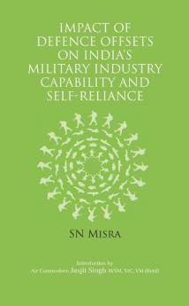 Impact of Defence Offsets on Military Industry Capability and Self-Reliance: The Road Ahead