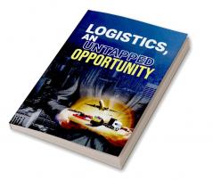 LOGISTICS AN UNTAPPED OPPORTUNITY