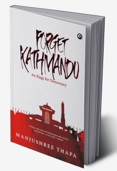 Forget Kathmandu: An Elegy For Democracy