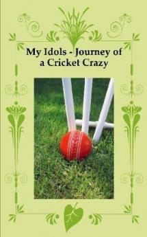 My Idols - Journey of a Cricket Crazy