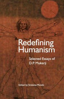 Redefining Humanism: Selected Essays of D.P. Mukherji