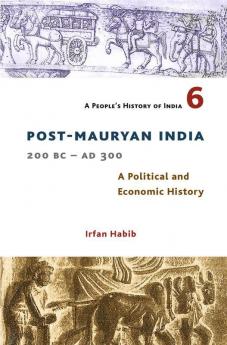 A People's History of India 6: POST–MAURYAN INDIA 200 BC – AD 300