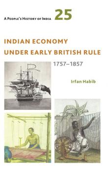 A People's History of India 25:Indian Economy Under Early British Rule 1757 -1857