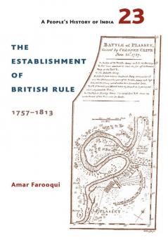 A People's History of India 23: THE ESTABLISHMENT OF BRITISH RULE 1757–1813