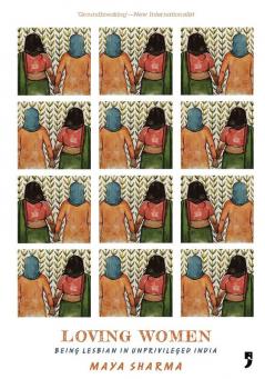 Loving Women: Being Lesbian in Unprivileged India