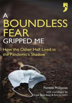 A Boundless Fear Gripped Me: How the Other Half Lived in the Pandemic’s Shadow