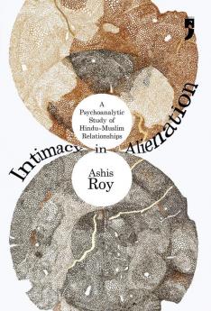 Intimacy in Alienation: A Psychoanalytic Study of Hindu-Muslim Relationships
