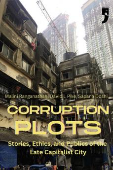 Corruption Plots: Stories Ethics and Publics of the Late Capitalist City