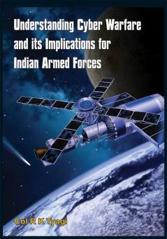 Understanding Cyber Warfare and Its Implications for Indian Armed Forces