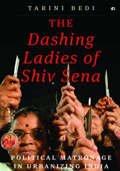 The Dashing Ladies Of Shiv Sena: Political Matronage In Urbanizing India