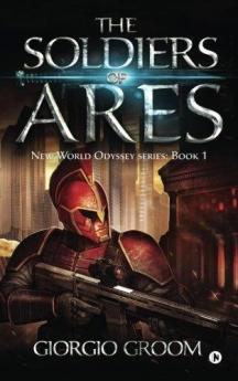 The Soldiers Of Ares: Volume 1 (New World Odyssey)