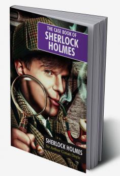The Case Book of SHERLOCK HOLMES