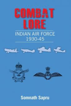 Combat Lore: Indian Air Force 1930-1945