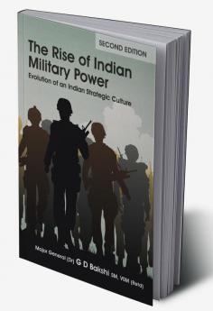 The Rise of Indian Military Power: Evolution of an Indian Strategic Culture (Second Edition)