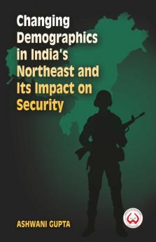 Changing Demographics in India's Northeast and Its Impact on Security