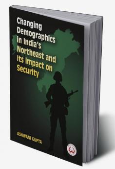 Changing Demographics in India's Northeast and Its Impact on Security