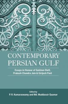 Contemporary Persian Gulf Essays in Honour of Gulshan Dietl Prakash Chandra Jain and Grijesh Pant