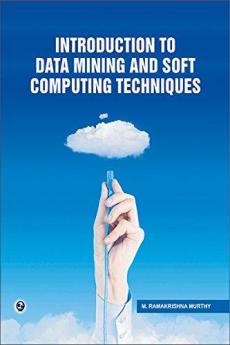 Introduction to Data Mining and Soft Computing Techniques