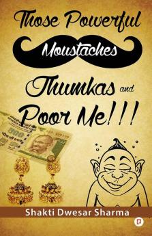 Those Powerful Moustaches Jhumkas and Poor me!!!