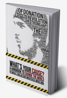 What's Your Cause?:A handbook to change the world