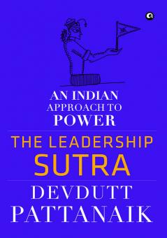 The Leadership Sutra: An Indian Approach to Power