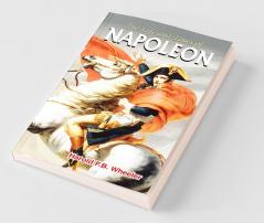 THE LIFE AND TIMES OF NAPOLEON