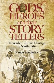 Gods Heroes And Their Story Tellers :Intangible Cultural Heritage Of South India