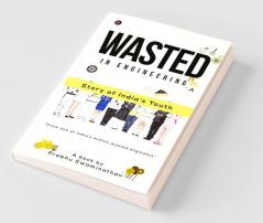 Wasted In Engineering:Story Of India’S Youth