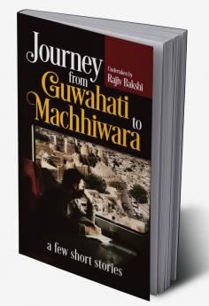 Journey from Guwahati to Machhiwara:A few short stories