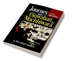 Journey from Guwahati to Machhiwara:A few short stories