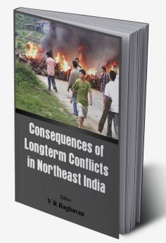 Consequences of the Long Term Conflict in the Northeast India