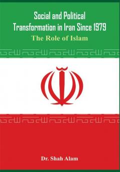 Social and Political Transformation in Iran Since 1979 - The Role of Islam