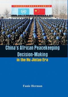China’s African Peacekeeping Decision-making in the Hu Jintao Era