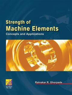 Strength of Machine Elements : Concepts and Applications