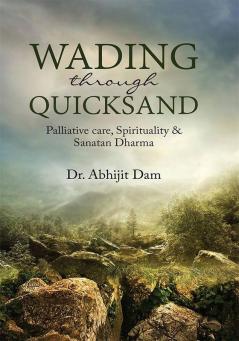 Wading Through Quicksand:Palliative Care Spirituality And Sanatan Dharma