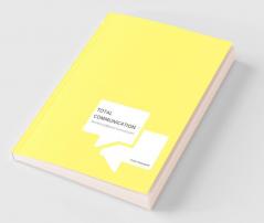 Total Communication©: The DNA of Effective Communication