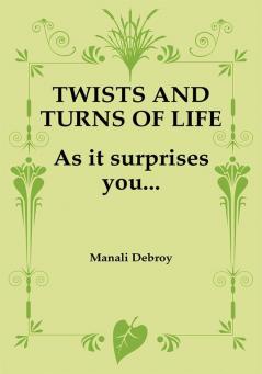 TWISTS AND TURNS OF LIFE....AS IT SURPRISES YOU