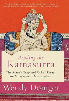 Reading the Kamasutra: The Mare's Trap and Other Essays on Vatsyayana's Masterpiece
