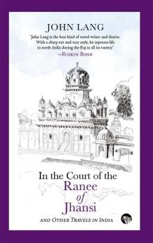 In the Court of the Ranee of Jhansi: And Other Travels in In