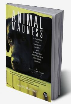 Animal Madness: How Anxious Dogs Compulsive Parrots And El