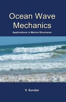Ocean Wave Mechanics : Applications in Marine Structures