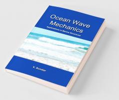 Ocean Wave Mechanics : Applications in Marine Structures